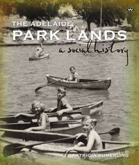 Cover image for The Adelaide Park Lands: A Social History