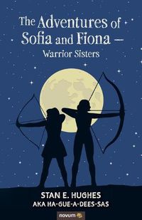 Cover image for The Adventures of Sofia and Fiona - Warrior Sisters