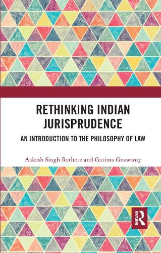 Rethinking Indian Jurisprudence: An Introduction to the Philosophy of Law