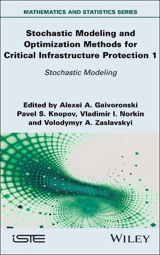 Cover image for Stochastic Modeling and Optimization Methods for Critical Infrastructure Protection, Volume 1