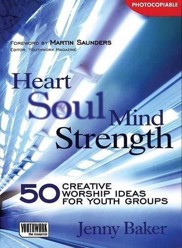 Cover image for Heart Soul Mind Strength: 50 Creative Worship Ideas for Youth Groups