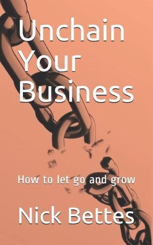 Cover image for Unchain Your Business: How to let go and grow