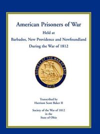 Cover image for American Prisoners of War Held at Barbados, Newfoundland and New Providence During the War of 1812