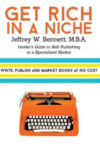 Cover image for Get Rich in a Niche: The Insider's Guide to Self-Publishing in a Niche Market