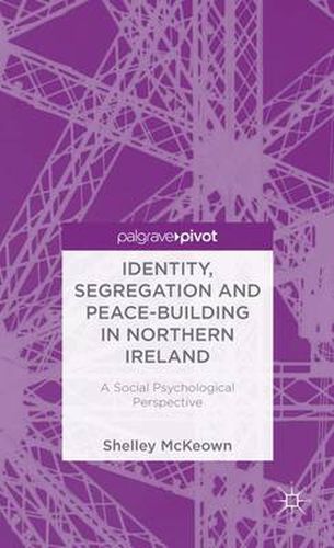 Cover image for Identity, Segregation and Peace-building in Northern Ireland: A Social Psychological Perspective