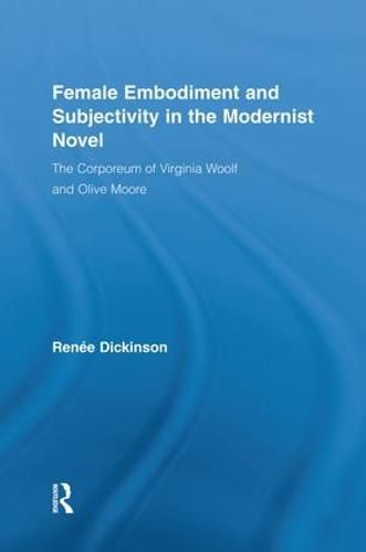 Cover image for Female Embodiment and Subjectivity in the Modernist Novel: The Corporeum of Virginia Woolf and Olive Moore