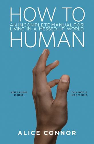 Cover image for How to Human: An Incomplete Manual for Living in a Messed-Up World