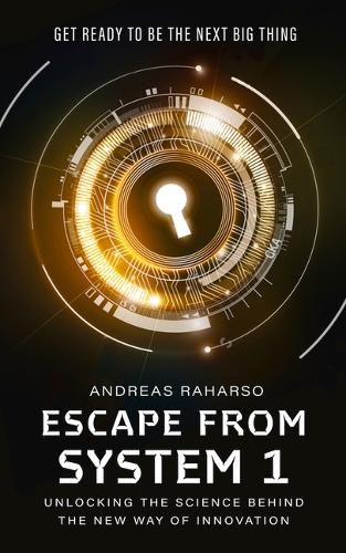 Cover image for Escape from System 1: Unlocking the Science Behind the New Way of Innovation