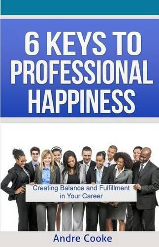 6 Keys to Professional Happiness: Creating Balance and Fulfillment in Your Career