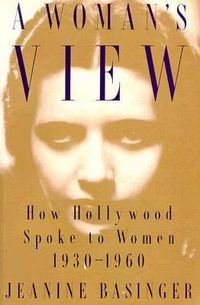 Cover image for A Woman's View: How Hollywood Spoke to Women, 1930-1960