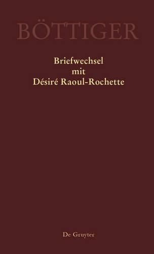 Karl August Boettiger - Briefwechsel mit Desire Raoul-Rochette