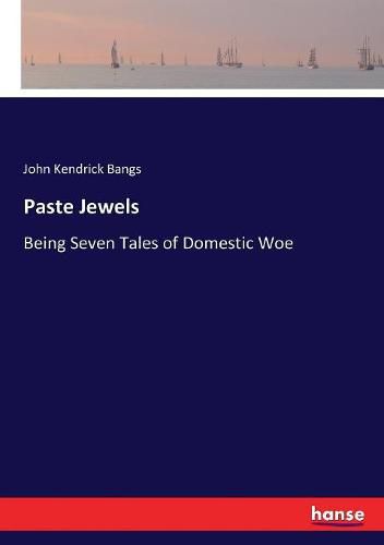 Cover image for Paste Jewels: Being Seven Tales of Domestic Woe