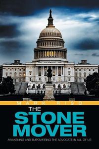 Cover image for The Stone Mover: Awakening and Empowering the Advocate in All of Us