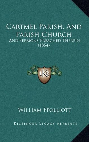 Cover image for Cartmel Parish, and Parish Church: And Sermons Preached Therein (1854)