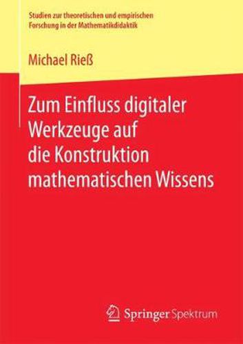 Cover image for Zum Einfluss Digitaler Werkzeuge Auf Die Konstruktion Mathematischen Wissens