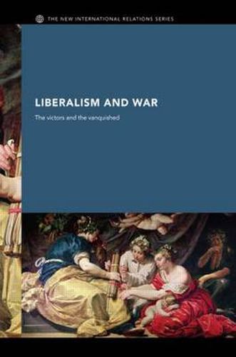 Cover image for Liberalism and War: The Victors and the Vanquished