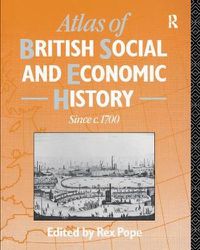 Cover image for Atlas of British Social and Economic History Since c.1700