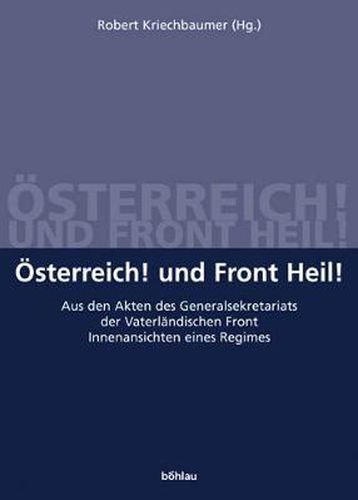Cover image for Schriftenreihe des Forschungsinstituts fA r politisch-historische Studien der Dr. Wilfried-Haslauer-Bibliothek: Aus den Akten des Generalsekretariats der VaterlAndischen Front. Innenansichten eines Regimes
