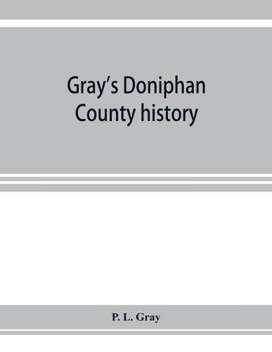 Cover image for Gray's Doniphan County history. A record of the happenings of half a hundred years