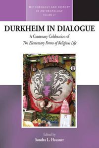 Cover image for Durkheim in Dialogue: A Centenary Celebration of The Elementary Forms of Religious Life