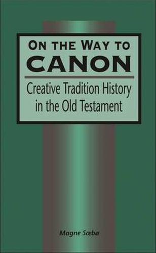 On the Way to Canon: Creative Tradition History in the Old Testament