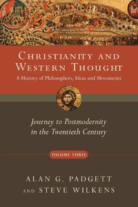 Cover image for Christianity and Western Thought - Journey to Postmodernity in the Twentieth Century