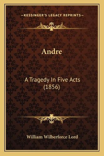 Cover image for Andre: A Tragedy in Five Acts (1856)