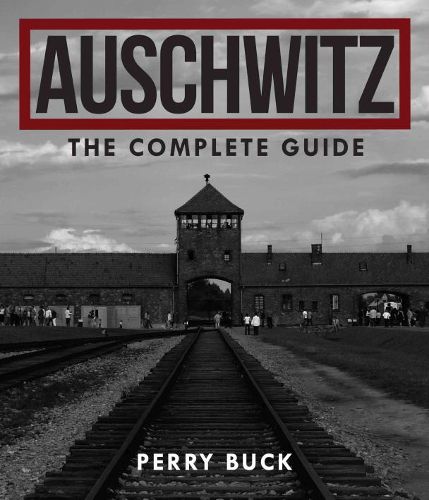 Cover image for Auschwitz: the Complete Guide