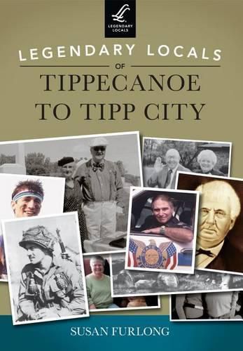 Cover image for Legendary Locals of Tippecanoe to Tipp City