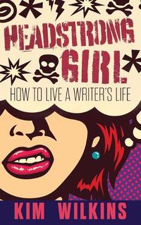 Cover image for Headstrong Girl: How To Live A Writer's Life