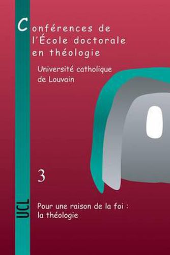 Cover image for Pour Une Raison De La Foi: La Theologie: Conferences De L'Ecole Doctorale En Theologie (2006-2008)