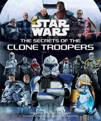 Cover image for Star Wars: The Secrets of the Clone Troopers