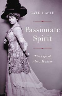 Cover image for Passionate Spirit: The Life of Alma Mahler