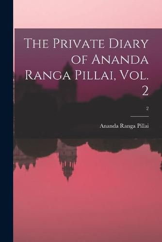 Cover image for The Private Diary of Ananda Ranga Pillai, Vol. 2; 2