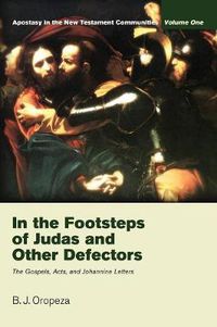 Cover image for In the Footsteps of Judas and Other Defectors: Apostasy in the New Testament Communities, Volume 1: The Gospels, Acts, and Johannine Letters