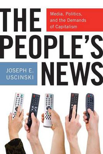 Cover image for The People's News: Media, Politics, and the Demands of Capitalism