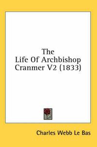 Cover image for The Life of Archbishop Cranmer V2 (1833)