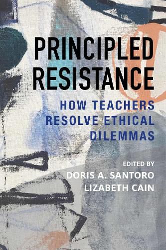 Cover image for Principled Resistance: How Teachers Resolve Ethical Dilemmas