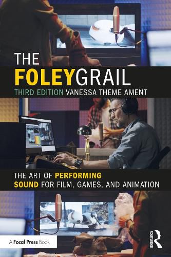 The Foley Grail: The Art of Performing Sound for Film, Games, and Animation