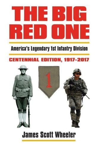 The Big Red One: America's Legendary 1st Infantry Division Centennial Edition 1917 - 2017