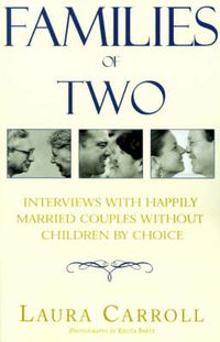 Cover image for Families of Two: Interviews with Happily Married Couples Without Children by Choice