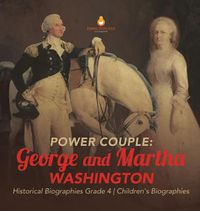 Cover image for Power Couple: George and Martha Washington Historical Biographies Grade 4 Children's Biographies