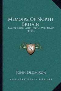 Cover image for Memoirs of North Britain: Taken from Authentic Writings (1715)