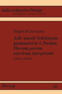 Cover image for Aelii Antonii Nebrissensis Grammatici in A. Persium Flaccum, Poetam Satyricum, Interpretatio: Ediciaon y Estudio