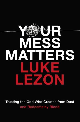 Cover image for Your Mess Matters: Trusting the God Who Creates from Dust and Redeems by Blood