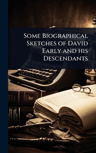 Cover image for Some Biographical Sketches of David Early and his Descendants