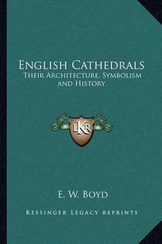 Cover image for English Cathedrals: Their Architecture, Symbolism and History