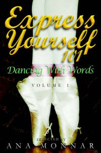 Cover image for Express Yourself 101 Dancing with Words VOLUME 1