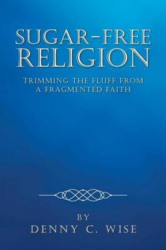 Cover image for Sugar-Free Religion: Trimming the Fluff from a Fragmented Faith