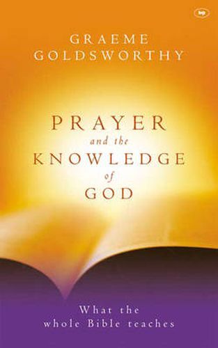 Prayer and the knowledge of God: What The Whole Bible Teaches